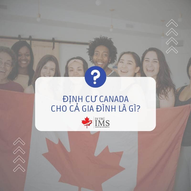 Định cư Canada cho cả gia đình là gì?