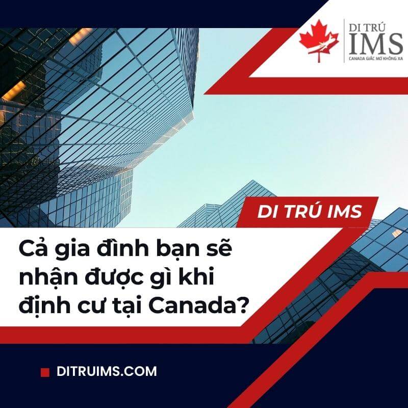 Cả gia đình bạn sẽ nhận được gì khi định cư Canada