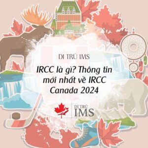 IRCC là gì? Thông tin mới nhất về IRCC Canada 2024